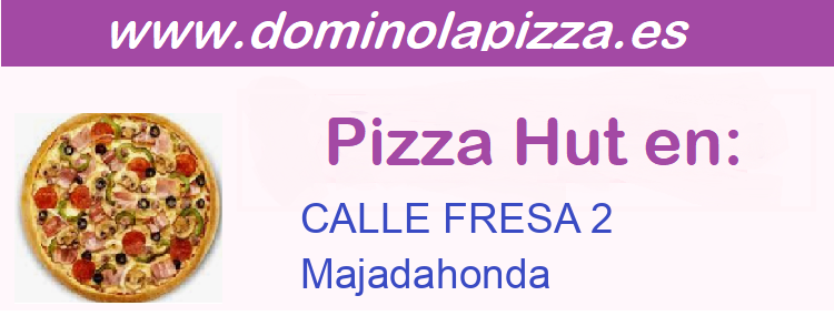 Pizza Hut CALLE FRESA 2, Majadahonda